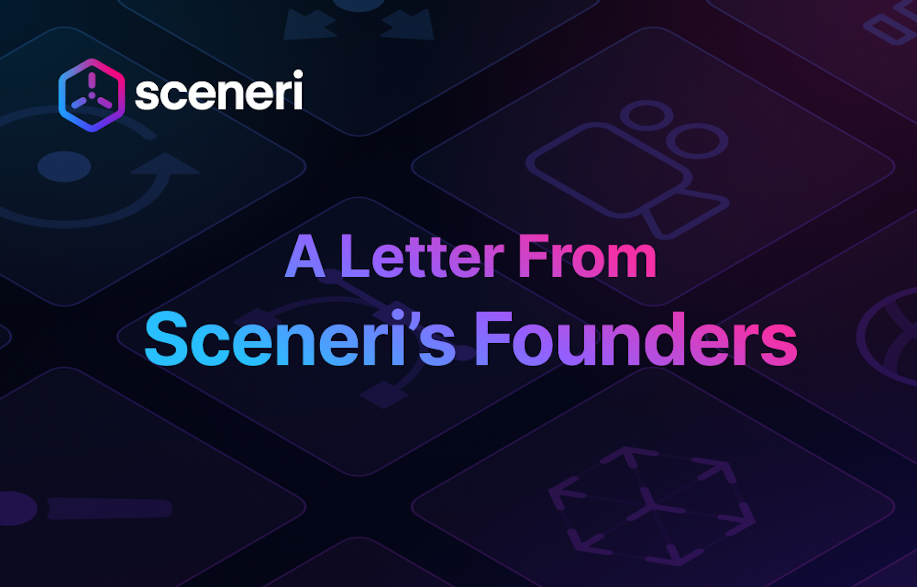 A Letter from our Founders: Introducing Sceneri, the Future of Social Creation